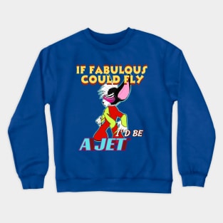 If FABULOUS COULD FLY, I'D BE A JET Crewneck Sweatshirt